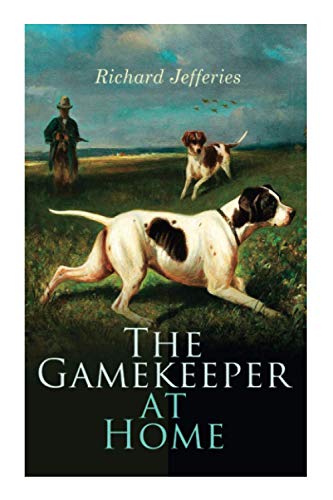 The Gamekeeper at Home: Sketches of Natural History and Rural Life