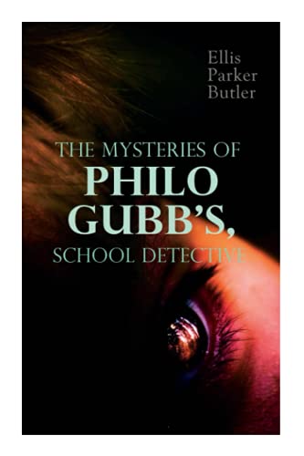 The Mysteries of Philo Gubb, School Detective: 17 Mysterious Cases: The Hard-Boiled Egg, The Pet, The Eagle's Claws, The Un-Burglars, The Dragon's Eye, The Progressive Murder?