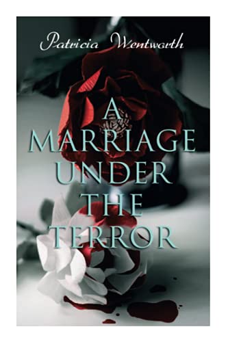 A Marriage Under the Terror: Romance in the Shadows of the French Revolution (Historical Novel)