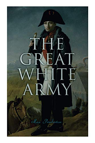 The Great White Army: Tale of Napoleon at Moscow (Historical Novel)