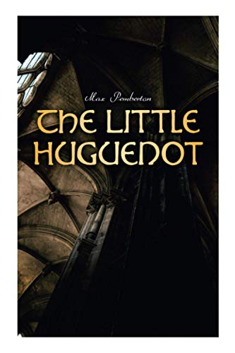 The Little Huguenot: Historical Novel: A Romance of Fontainebleau