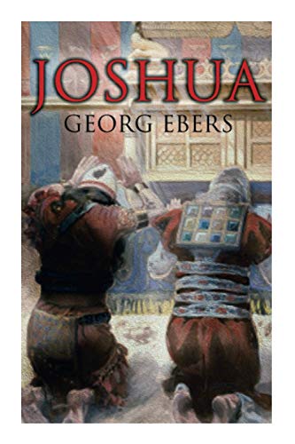 Joshua: Historical Novel ??? A Story of Biblical Times