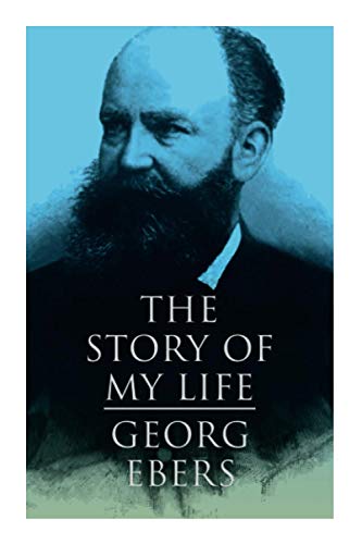 The Story of My Life: Autobiography of the Famous Egyptologist and Novelist