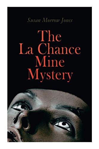 The La Chance Mine Mystery: Romance, Murder and Suspense