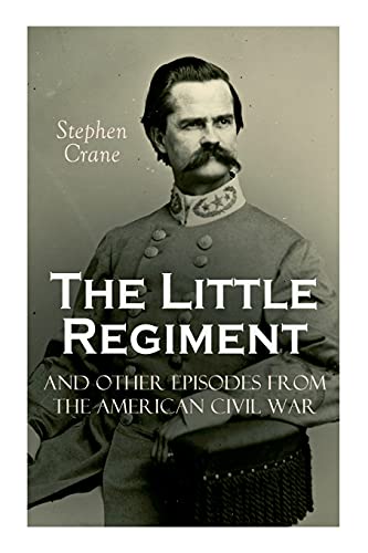 The Little Regiment And Other Episodes From The American Civil War
