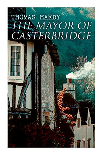 The Mayor Of Casterbridge: Historical Novel