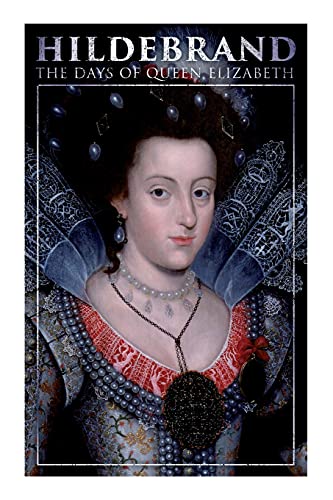 Hildebrand: The Days Of Queen Elizabeth: A Historical Romance