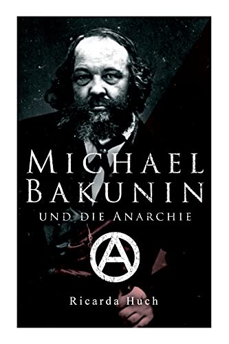 Michael Bakunin Und Die Anarchie: Der Weg Eines Revolution???rs