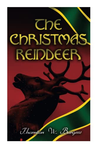 The Christmas Reindeer : Illustrated Tale Of The White North