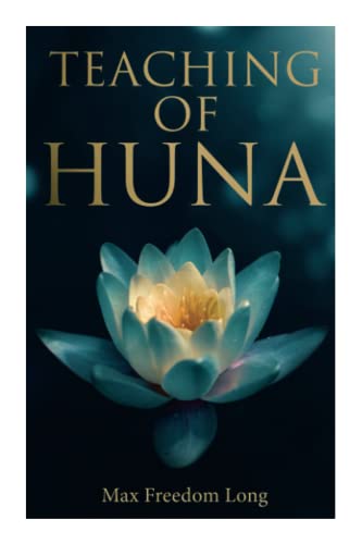 Teaching Of Huna: The Secret Science Behind Miracles & Self-Suggestion
