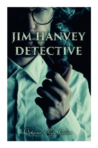 Jim Hanvey, Detective: Crime & Mystery Tales: Fish Eyes, Homespun Silk, Common Stock, Helen Of Troy, Caveat Emptor?