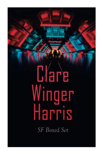 Clare Winger Harris - Sf Boxed Set: The Fate Of The Poseidonia &The Miracle Of The Lily (Including The Passing Of A Kingdom, Man Or Insect?, The Year 3928, Ex Terreno?)