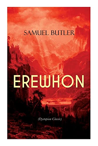 Erewhon (Dystopian Classic): The Masterpiece That Inspired Orwell's 1984 By Predicting The Takeover Of Humanity By Ai Machines