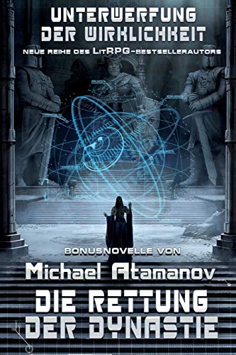 Die Rettung der Dynastie (Unterwerfung der Wirklichkeit Bonusnovelle): LitRPG-Serie (German Edition)