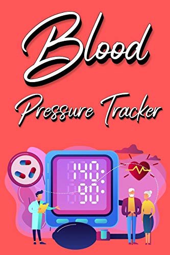 Blood Pressure Tracker: Track, Record And Monitor Blood Pressure at Home: Blood Pressure Journal Book