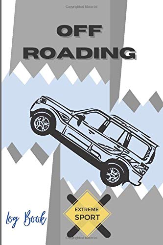 Off Roading Log Book Extreme Sport: Back Roads Adventure - Hitting The Trails - Desert Byways - Notebook Racing - Vehicle Engineering- Optimal Format 6" x 9" Extreme Sport Diary