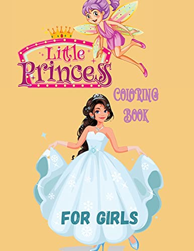 Little Princess Coloring Book For Girls: With 45 Cute Princess Pages For Girls And Kids With Beauty Model Fashion Style Ages 3-6,4-12