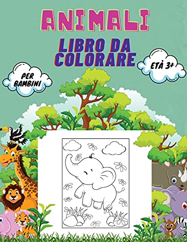 Animali Libro Da Colorare Per Bambini Et???? 3+: Libro Di Animali Da Colorare Per Bambini, Scuola Materna E Prescolare: Grande Libro Di Animali Selvatici ... Del Mare Da Colorare. (Italian Edition)
