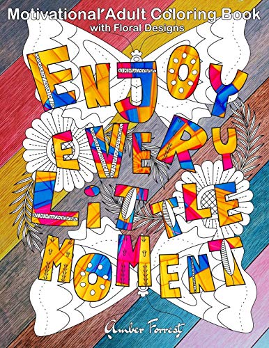 Motivational Adult Coloring Book with Floral Designs: Inspirational Quotes Coloring Book For Adults Relaxation with Flower Designs For Stress Relief (Adult Coloring Book Quotes)