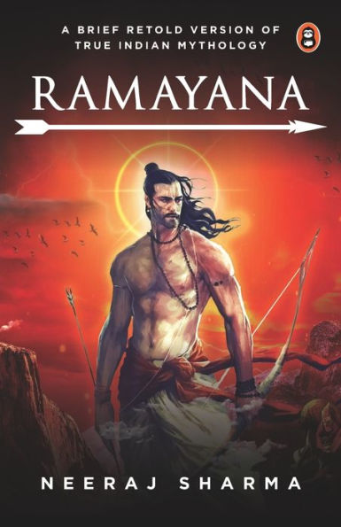 Ramayana - A Brief Retold Version of True Indian Mythology