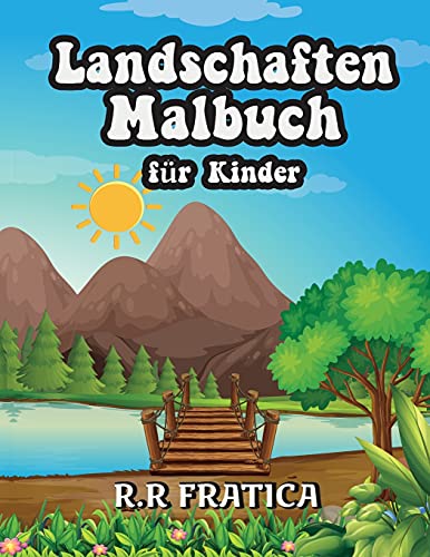 Landschaften Malbuch F??R Kinder: Entspannendes Malbuch F??R Kinder Und Jugendliche Mit Lustigen Und Einfachen Ausmal-Seiten Mit Wundersch??Nen Landschaften (German Edition)