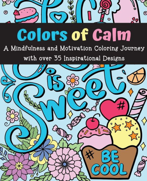 Colors Of Calm: A Mindfulness And Motivation Coloring Journey