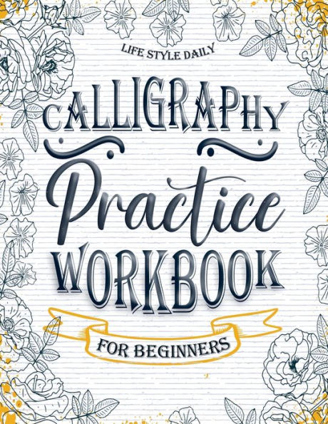 Calligraphy Workbook: Simple and Modern Book - An Easy Mindful Guide to Write and Learn Handwriting for Beginners with Pretty Basic Lettering