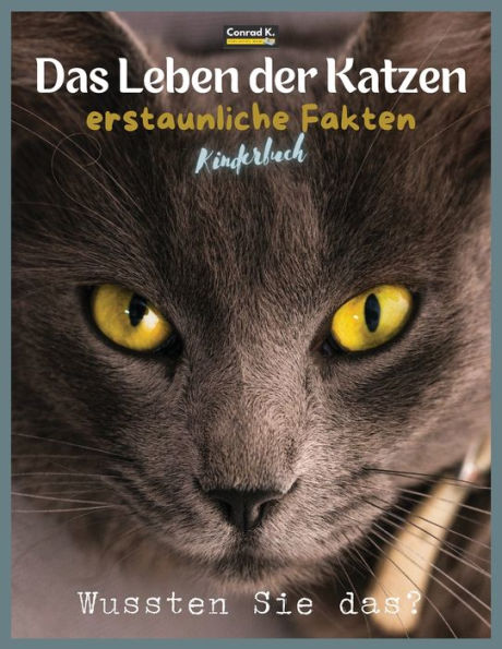 Das Leben der Katzen - erstaunliche Fakten: Ein Bilderbuch über Katzen für Kinder & Kleinkinder, Wissenswertes über Katzen mit niedlichen und netten ... Kinder, Haustiere lernen. (German Edition)