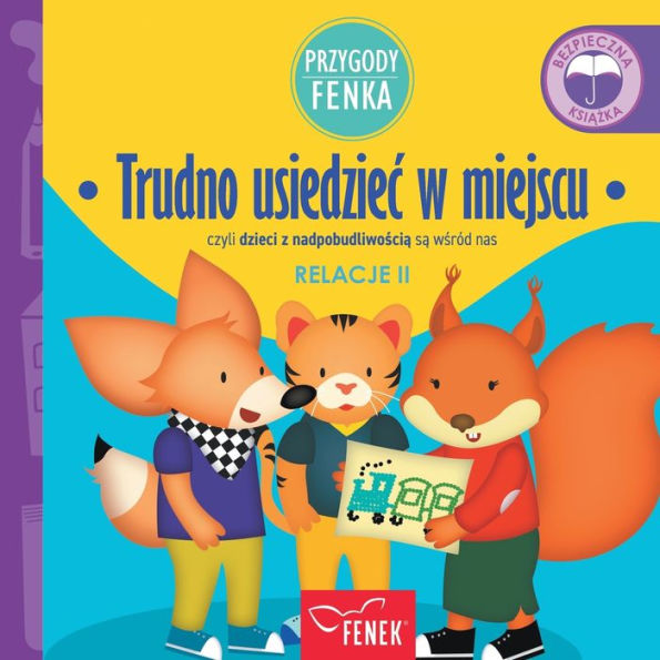 Trudno usiedziec w miejscu: czyli dzieci z nadpobudliwoscia sa wsr?d nas (Przygody Fenka) (Polish Edition)
