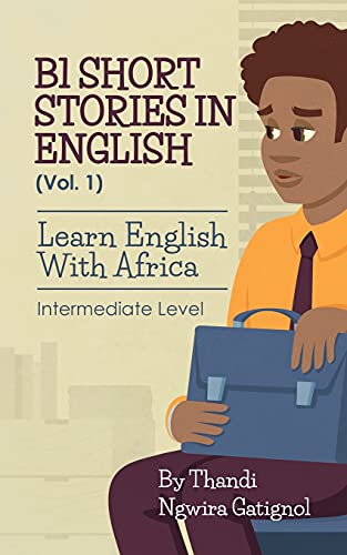 B1 Short Stories In English (Vol. 1), Learn English With Africa: Intermediate Level