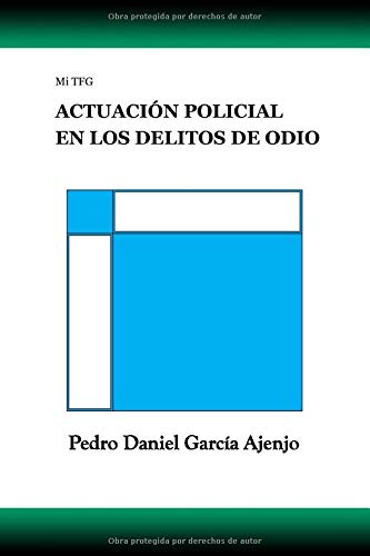 Mi TFG ACTUACI?ôN POLICIAL EN LOS DELITOS DE ODIO (Spanish Edition)