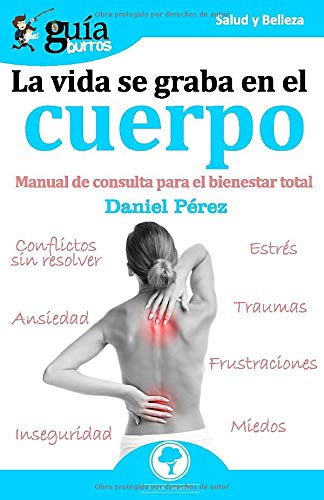 GuíaBurros La vida se graba en el cuerpo: Manual de consulta para el bienestar total (Spanish Edition)