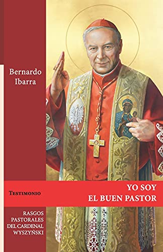 Yo Soy El Buen Pastor: Rasgos Pastorales Del Cardenal Stefan Wyszynski (Spanish Edition)