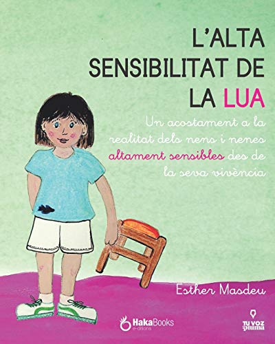L'alta sensibilitat de la Lua: Un acostament a la realitat dels nens i nenes altament sensibles des de la seva viv?¿ncia (Catalan Edition)