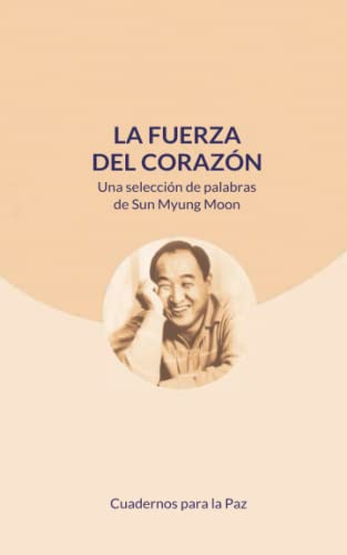 La Fuerza Del Coraz??n: Una Selecci??n De Palabras De Sun Myung Moon