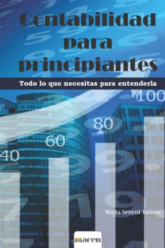 Contabilidad Para Principiantes: Todo Lo Que Necesitas Para Entenderla (Spanish Edition)
