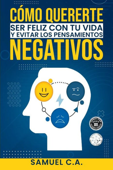 Cómo Quererte, ser Feliz con tu Vida y Evitar los Pensamientos Negativos: TEcnicas de pensamiento positivo para cambiar tu mentalidad sobre los ... y desarrollo personal) (Spanish Edition)