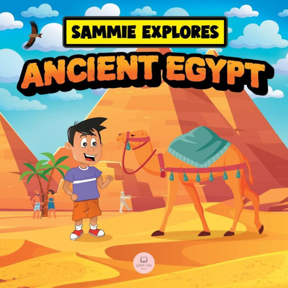 Sammie Explores Ancient Egypt: Learn About Ancient Egyptian Civilization (Learn with Sammie's Adventures)