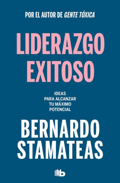 Liderazgo exitoso. Ideas para alcanzar tu máximo potencial / Successful Leadersh ip. Ideas to Reach Your Full Potential (Spanish Edition)