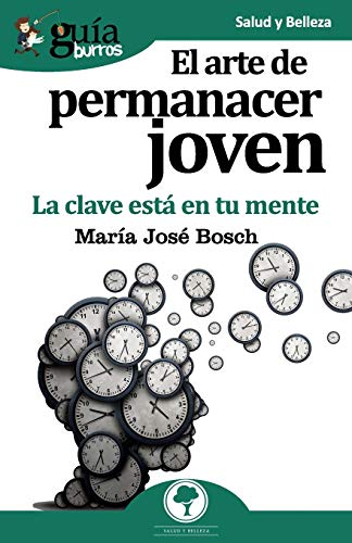 Gu?¡aBurros El arte de permanecer joven: La clave est?í en tu mente (Spanish Edition)