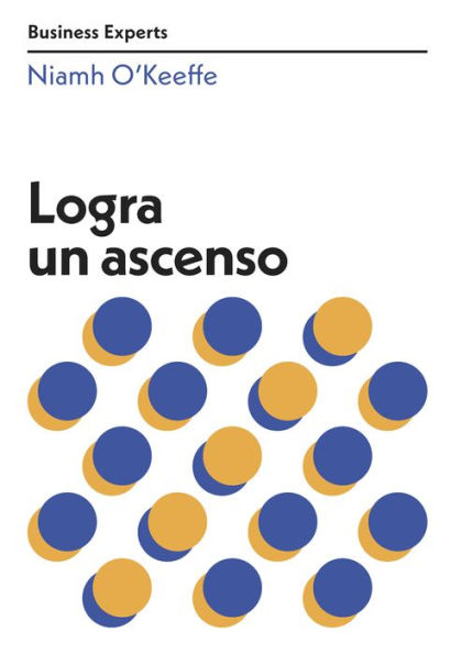 Logra un ascenso (Get Promoted Business Experts Spanish Edition) (Serie Business Experts)