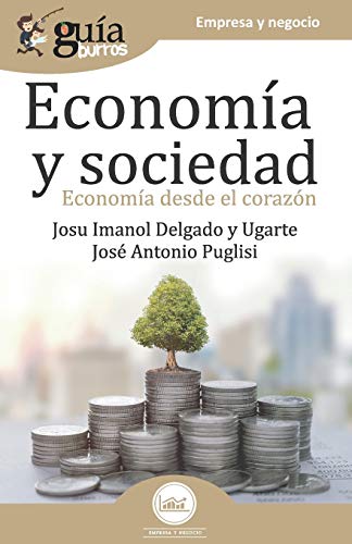 Gu?¡aBurros Econom?¡a y Sociedad: Econom?¡a desde el coraz??n (Spanish Edition)