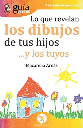 Gu?¡aBurros Lo que revelan los dibujos de tus hijos: ... y los tuyos (GuiaBurros) (Spanish Edition)
