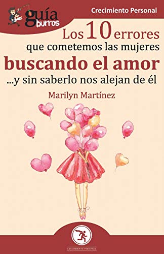 Gu?¡aBurros Los 10 errores que cometemos las mujeres buscando el amor: ... y sin saberlo nos alejan de ??l (GuiaBurros) (Spanish Edition)