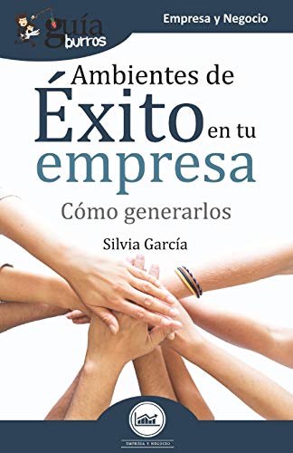 Gu?¡aBurros Ambientes de ??xito en tu empresa: C??mo generarlos (GuiaBurros) (Spanish Edition)