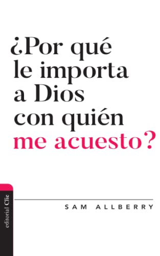 ¿Por qué le importa a Dios con quién me acuesto? (Diálogo entre fe y cultura) (Spanish Edition)