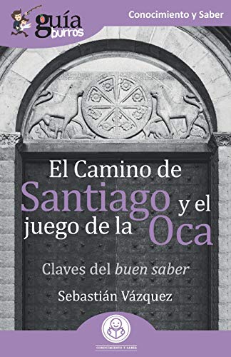 Gu?¡aBurros El Camino de Santiago y el juego de la Oca: Claves del buen saber (Spanish Edition)