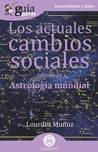 Gu?¡aBurros Los actuales cambios sociales: Seg??n la astrolog?¡a mundial (Spanish Edition)