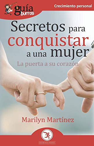 Gu?¡aBurros Secretos para conquistar a una mujer: La puerta a su coraz??n (Spanish Edition)