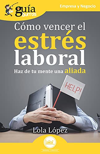 Gu??íAburros: C??Mo Vencer El Estr??S Laboral: Haz De Tu Mente Una Aliada (Spanish Edition)